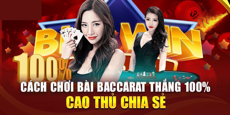 4 cách chơi Baccarat bất bại trên bàn cược