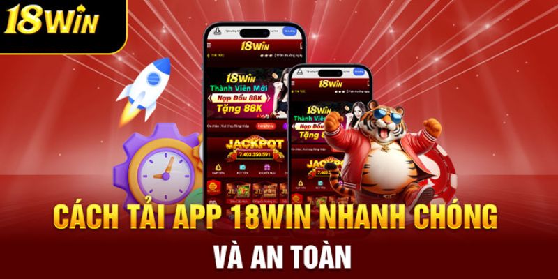 Hướng dẫn tải app 18win đúng quy trình